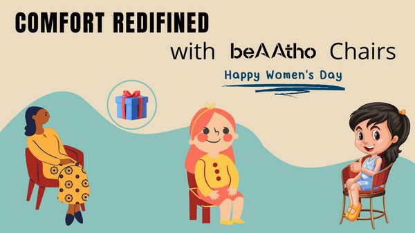 Comfort Redefined with beAAtho Chairs : A Gift Your Daughter, Wife or Sister Will Love